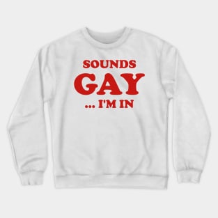 Funny Sounds Gay I'm In Joke Humor Sarcastic Aesthetic Crewneck Sweatshirt